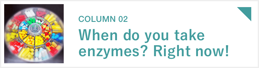 When do you take enzymes? Right now!